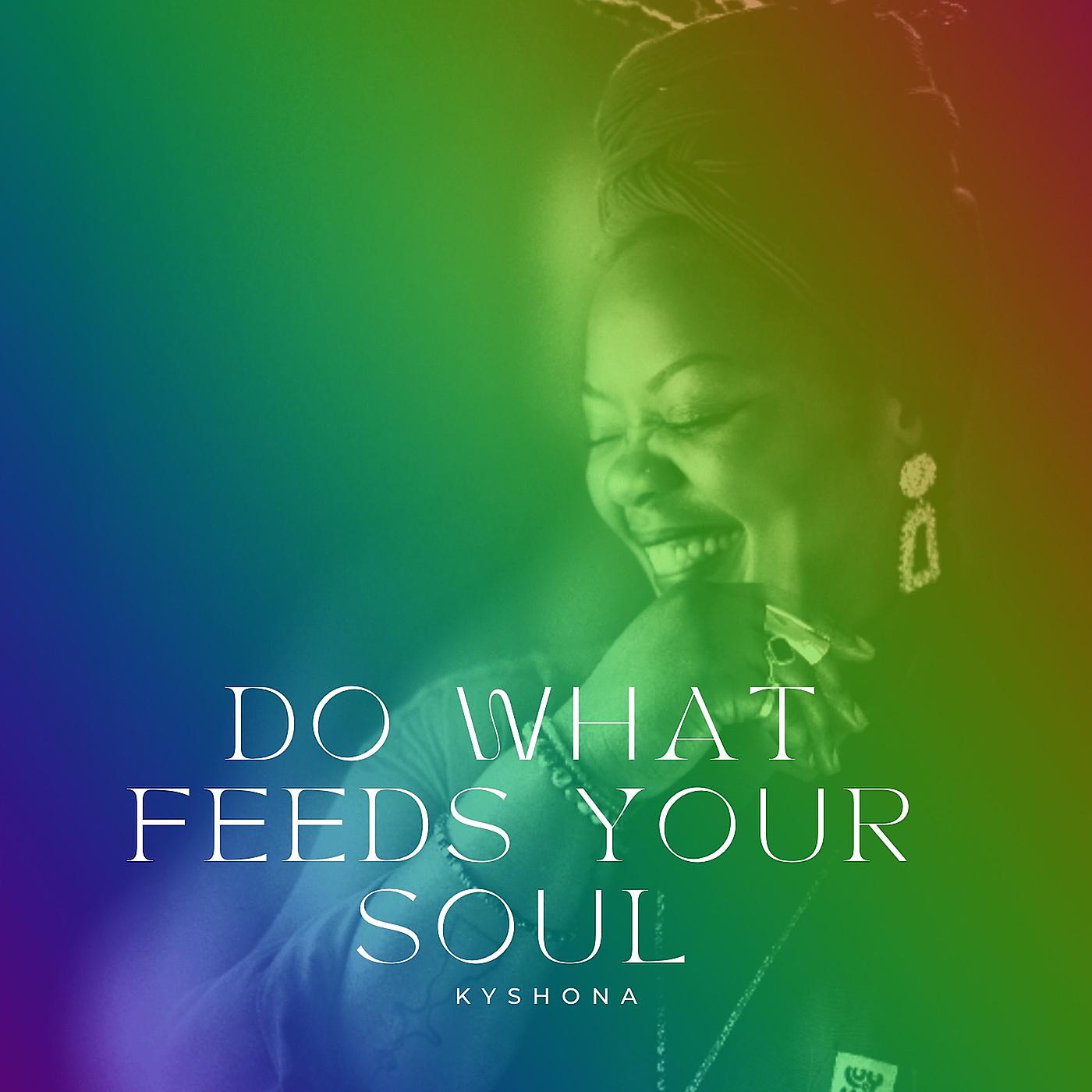 Постер альбома Do What Feeds Your Soul