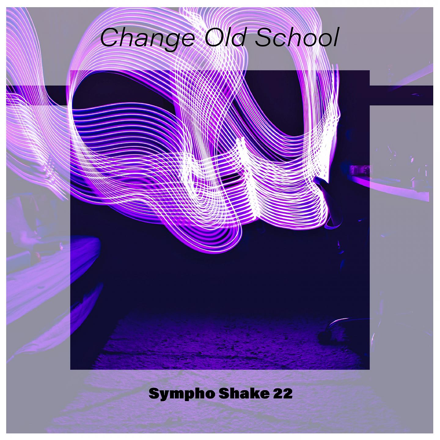Постер альбома Change Old School Sympho Shake 22