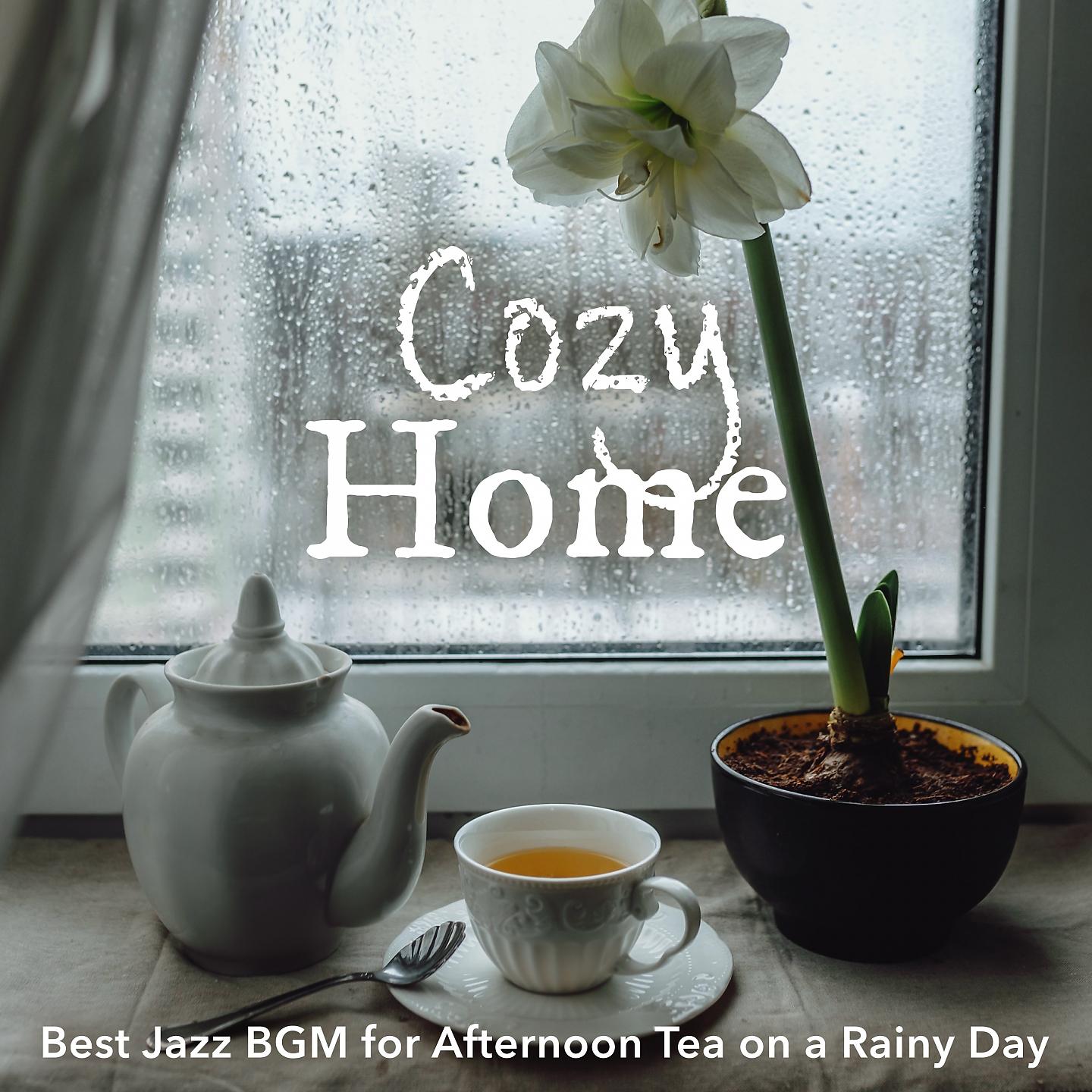 Постер альбома Cozy Home: Best Jazz BGM for Afternoon Tea on a Rainy Day