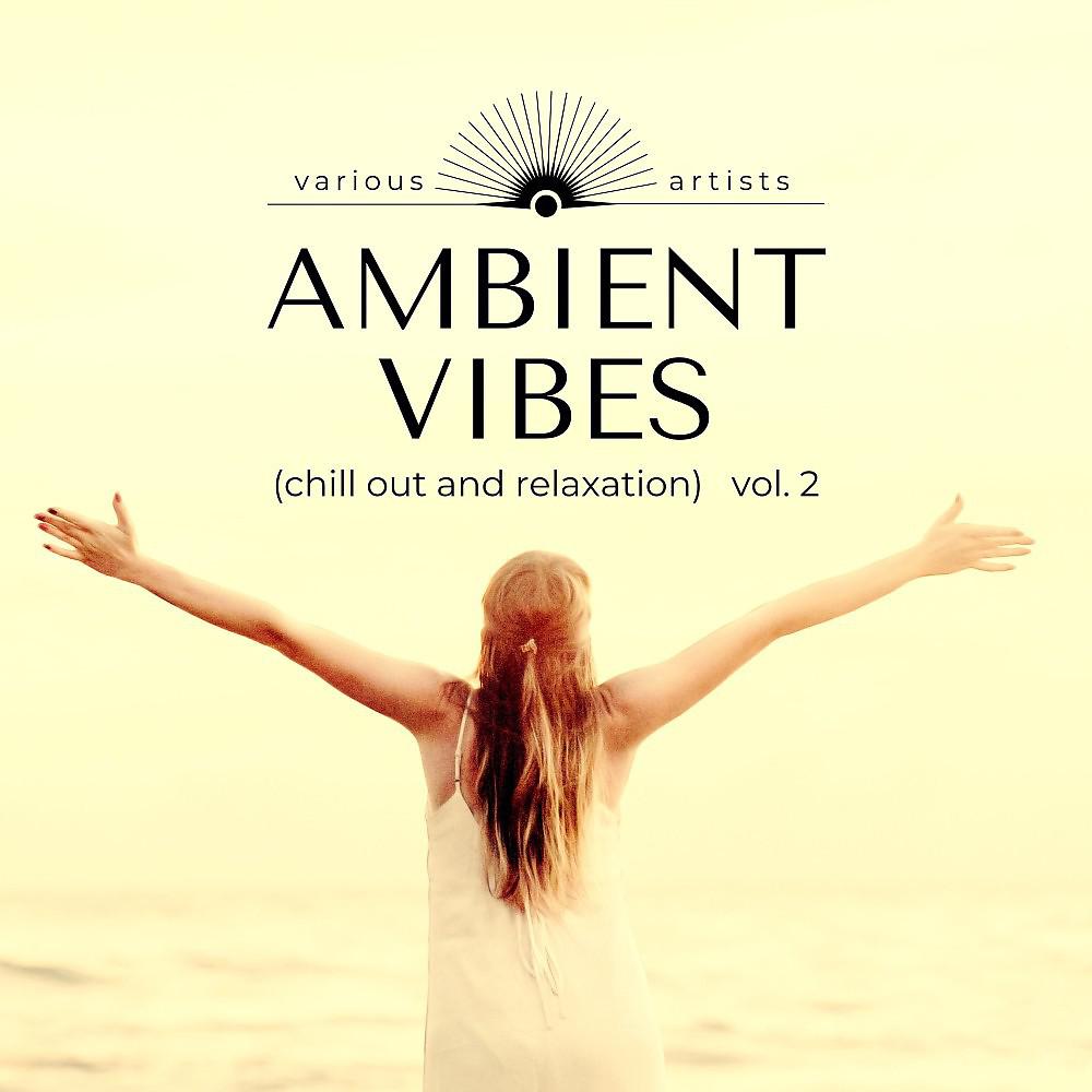 Постер альбома Ambient Vibes (Chill out and Relaxation), Vol. 2