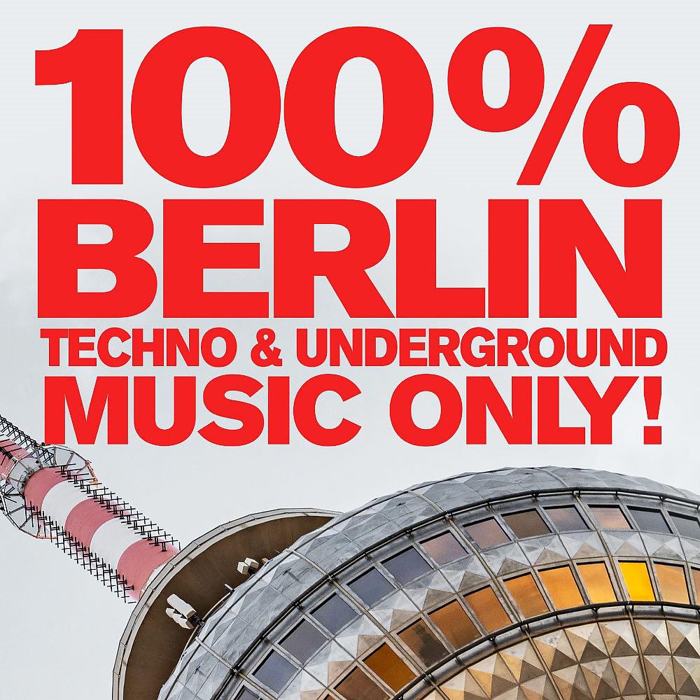 Постер альбома 100% Berlin - Techno & Underground Music Only!