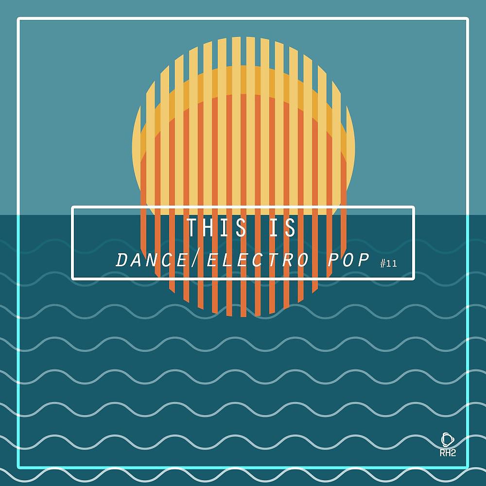 Постер альбома This Is Dance/Electro Pop, Vol. 11