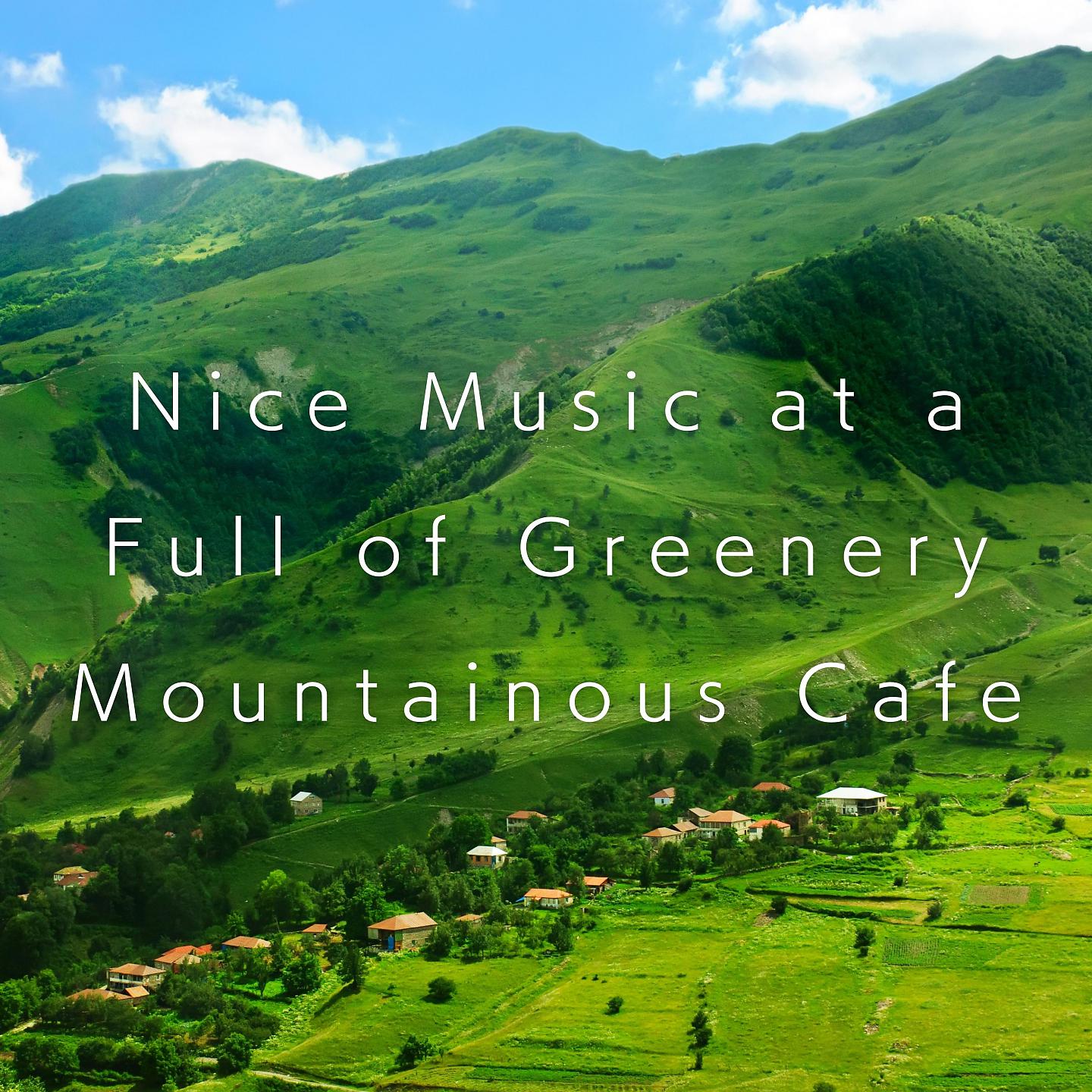 Постер альбома Nice Music at a Full of Greenery Mountainous Cafe