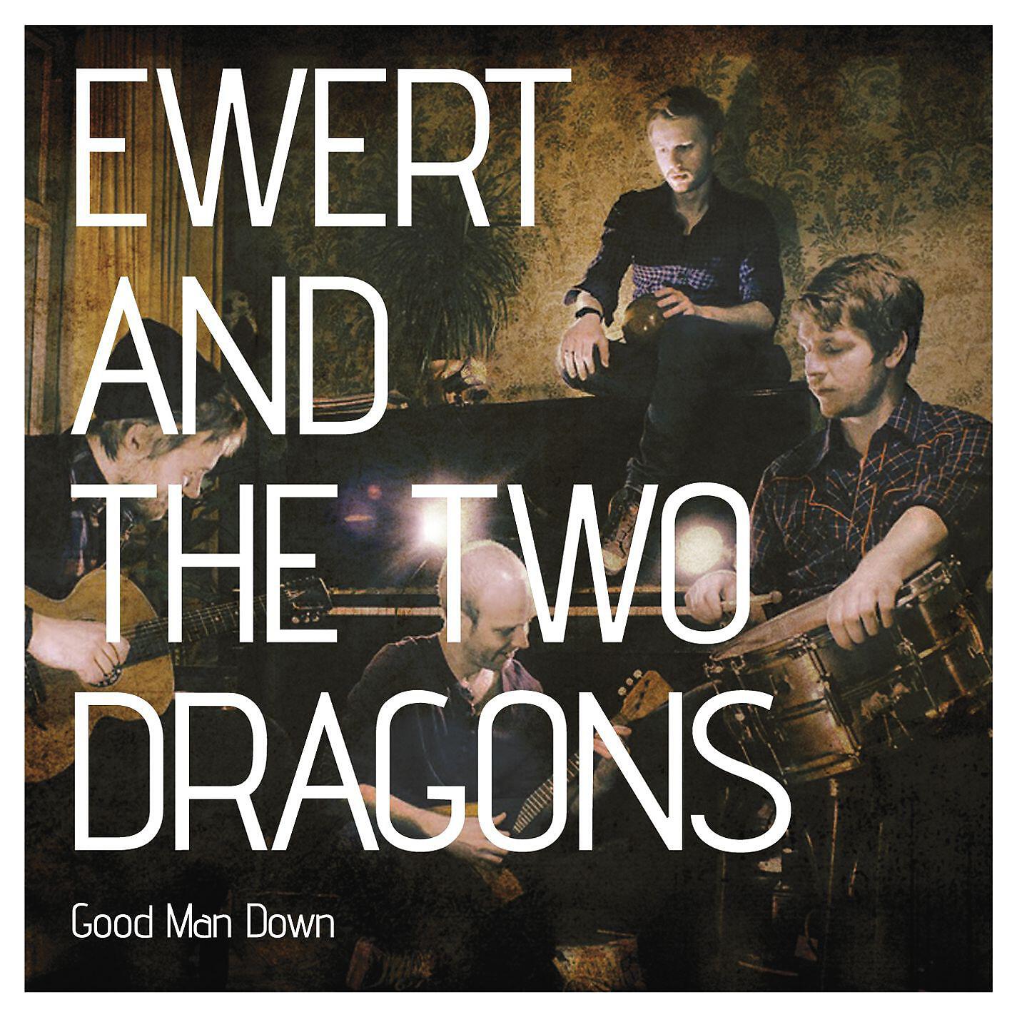 Ewert And The Two Dragons - Good Man Down
