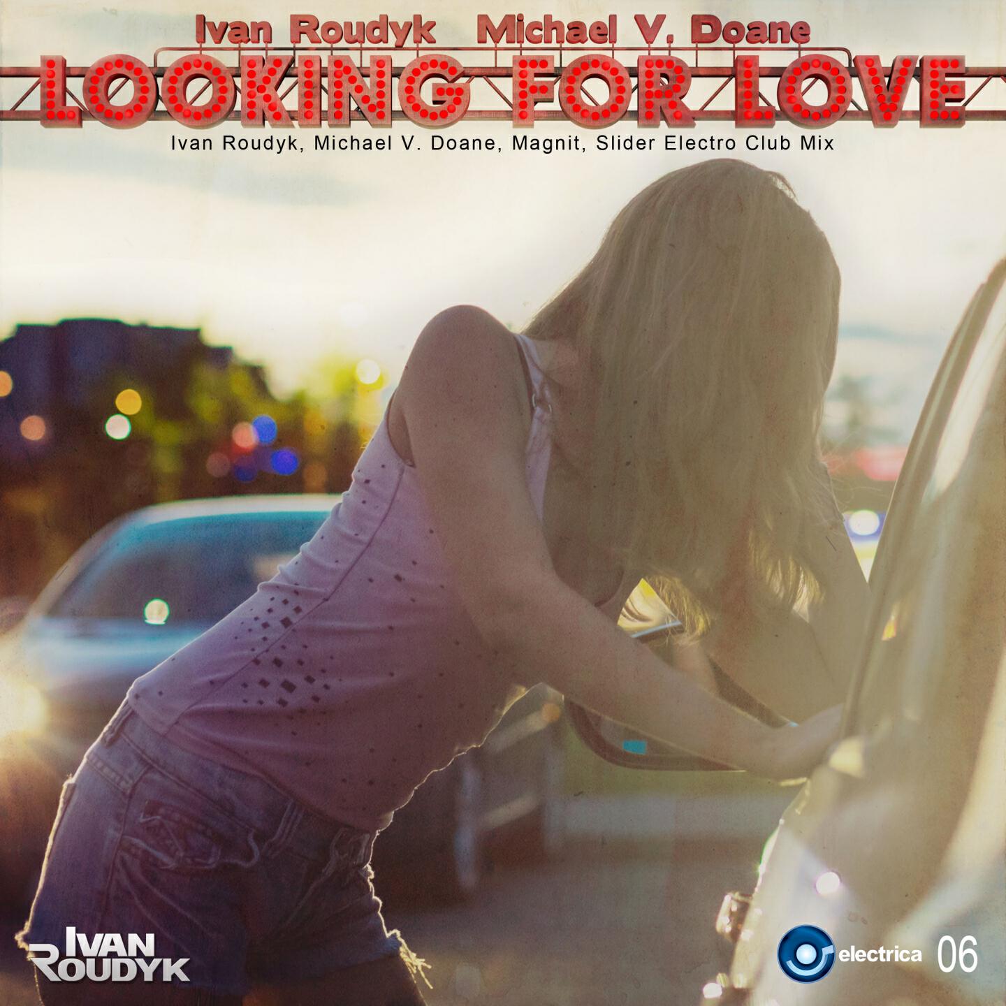 Ivan Roudyk - Looking for Love (Ivan Roudyk, Michael V. Doane, Magnit, Slider Club Mix)