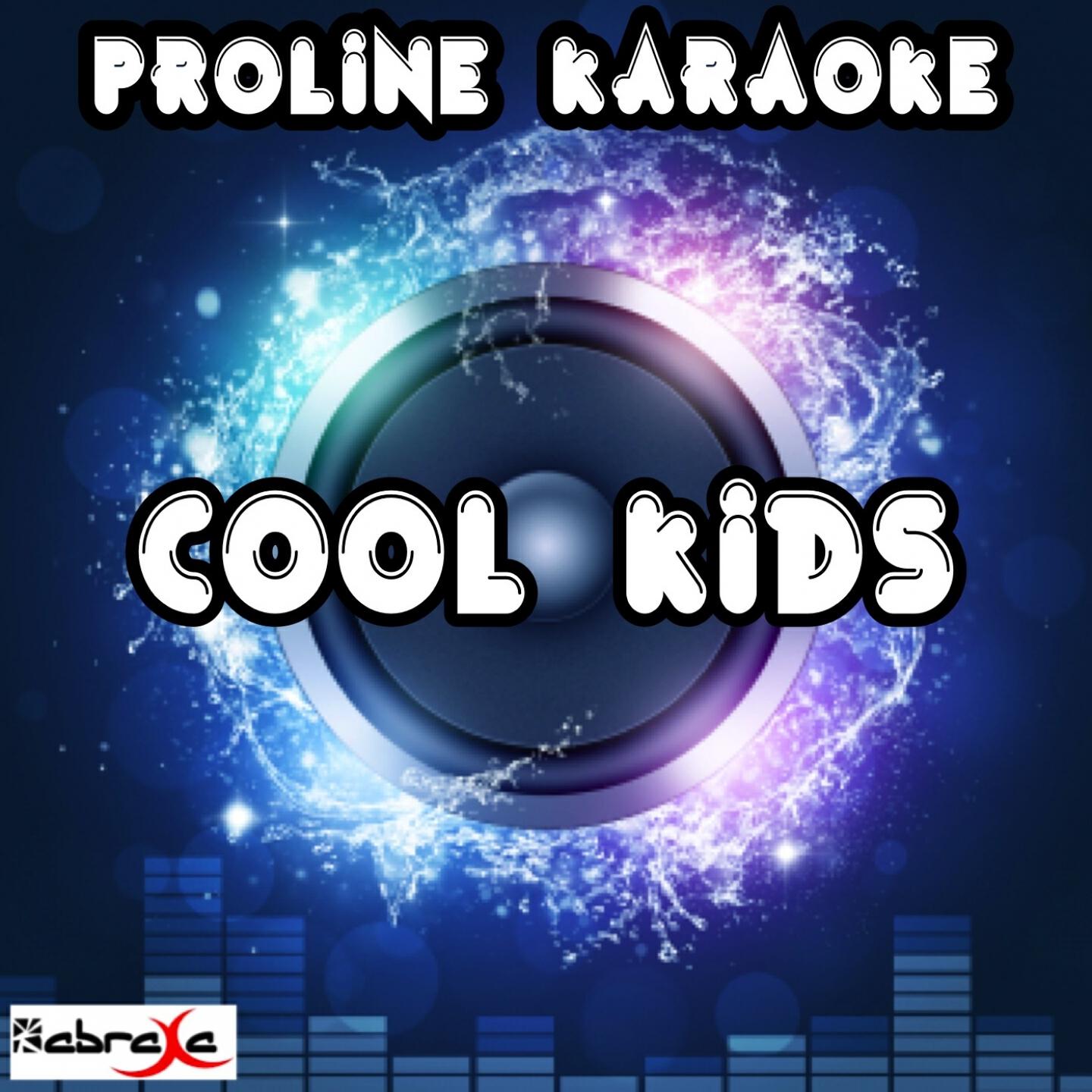 ProLine Karaoke - Cool Kids (Karaoke Version) [Originally Performed By Echosmith]