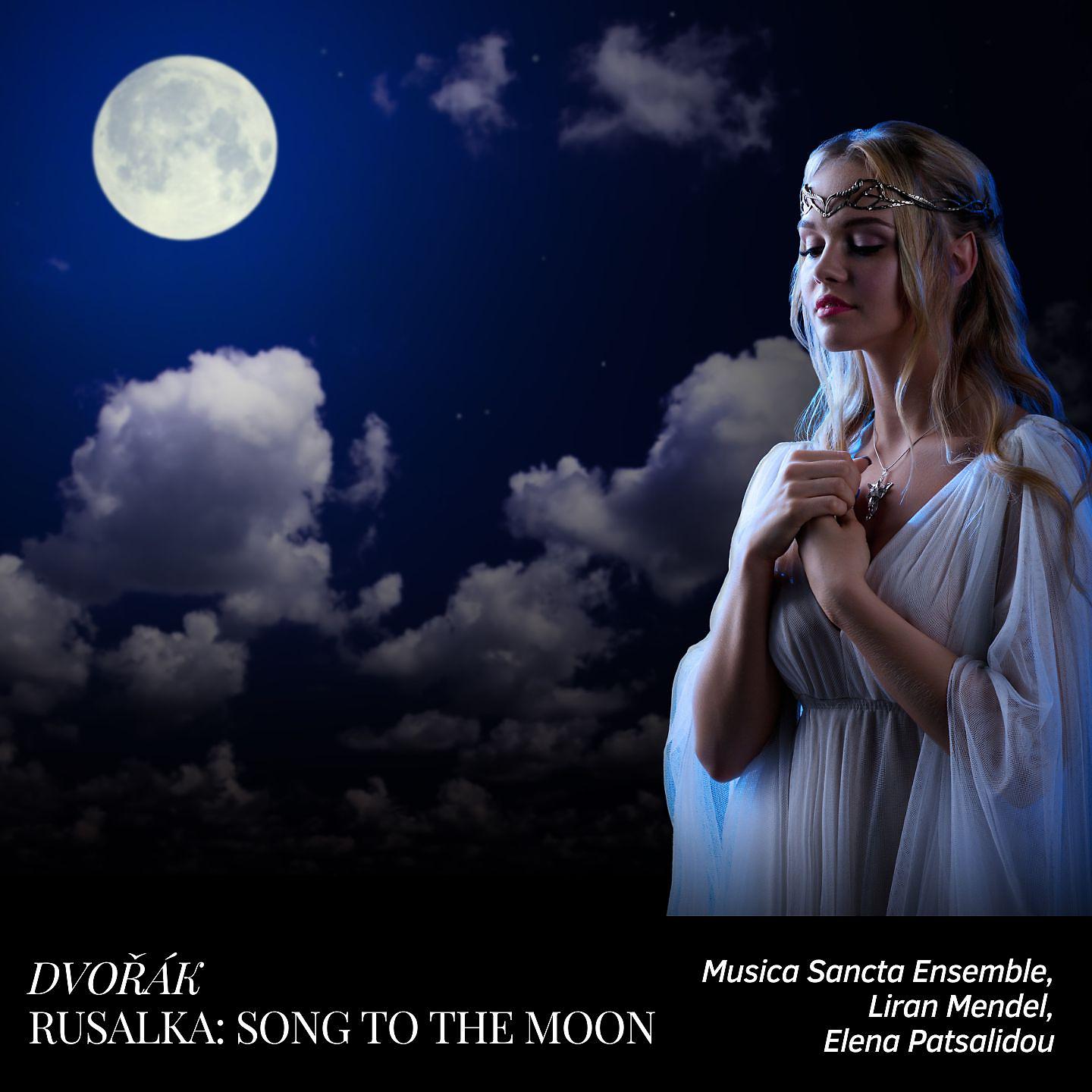 Постер альбома Rusalka, Op. 114: "Song to the Moon"