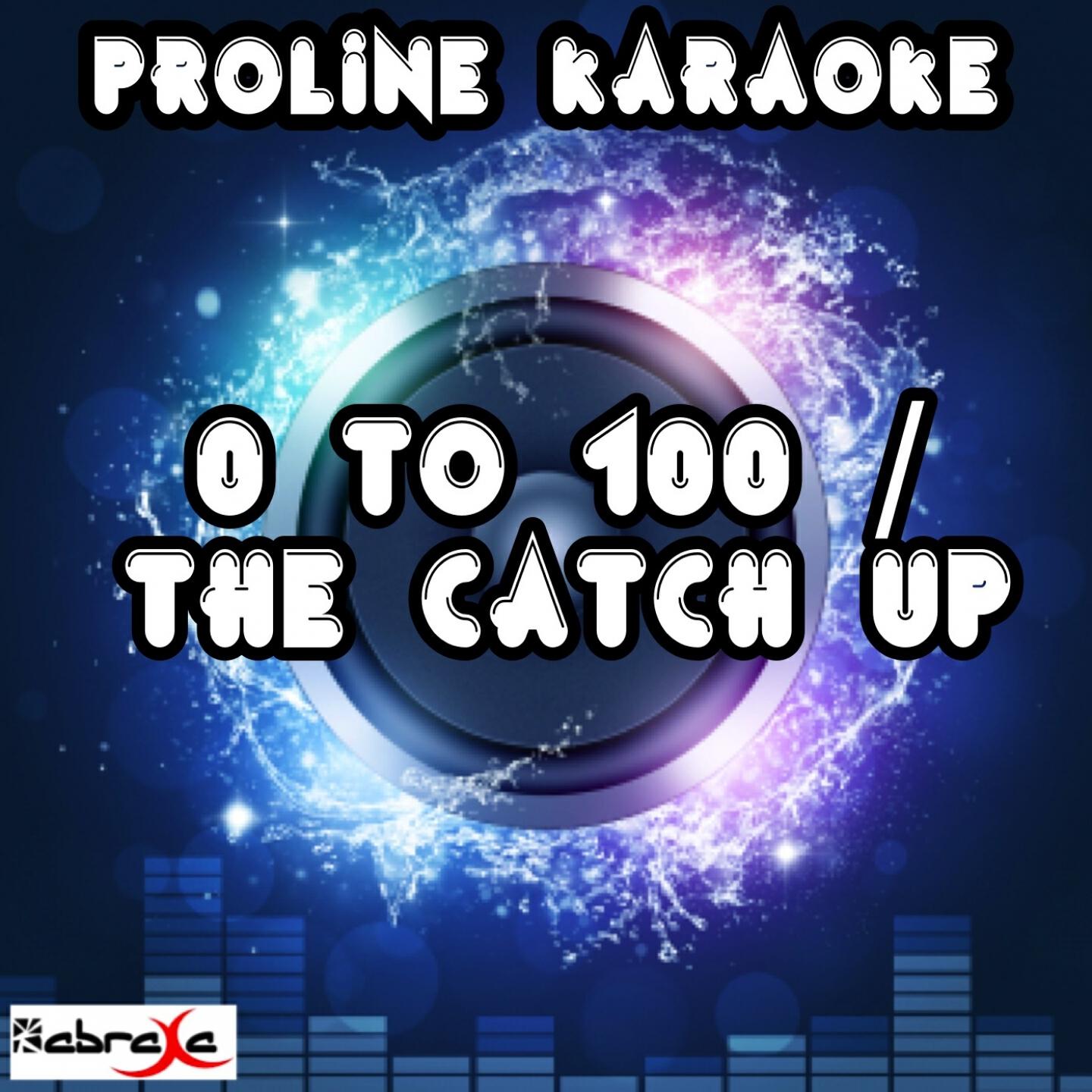 ProLine Karaoke - 0 to 100 / The Catch Up (Karaoke Version) [Originally Performed By Drake]