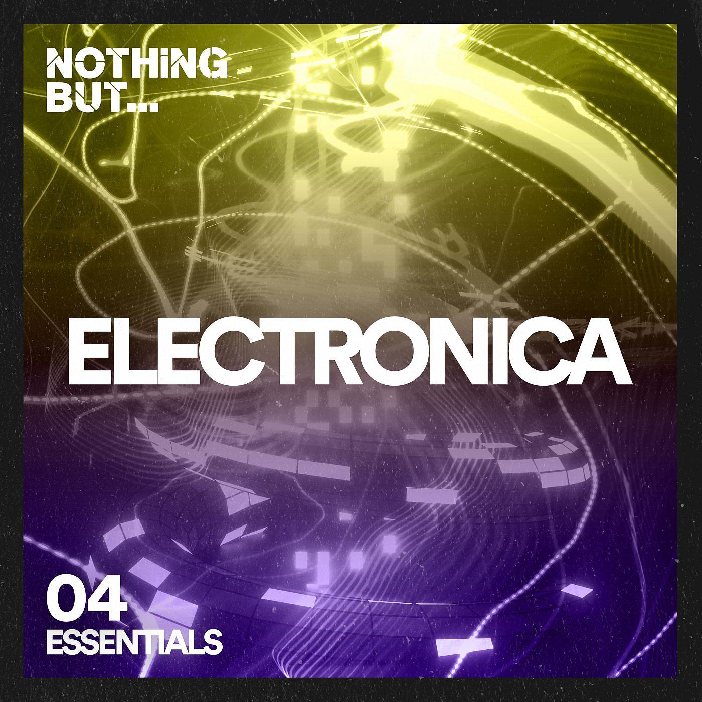 Постер альбома Nothing But... Electronica Essentials, Vol. 04