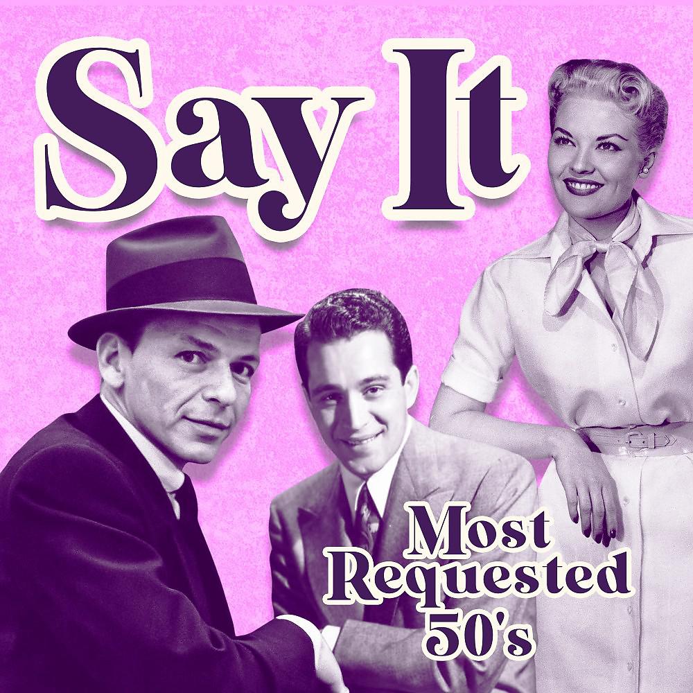 Постер альбома Say It (Most Requested 50's)
