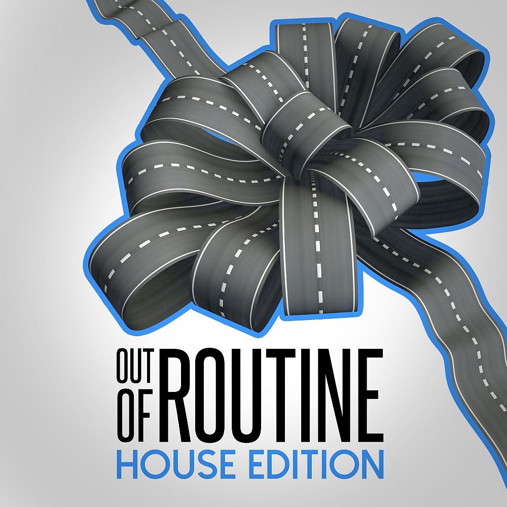Постер альбома Out of Routine: House Edition