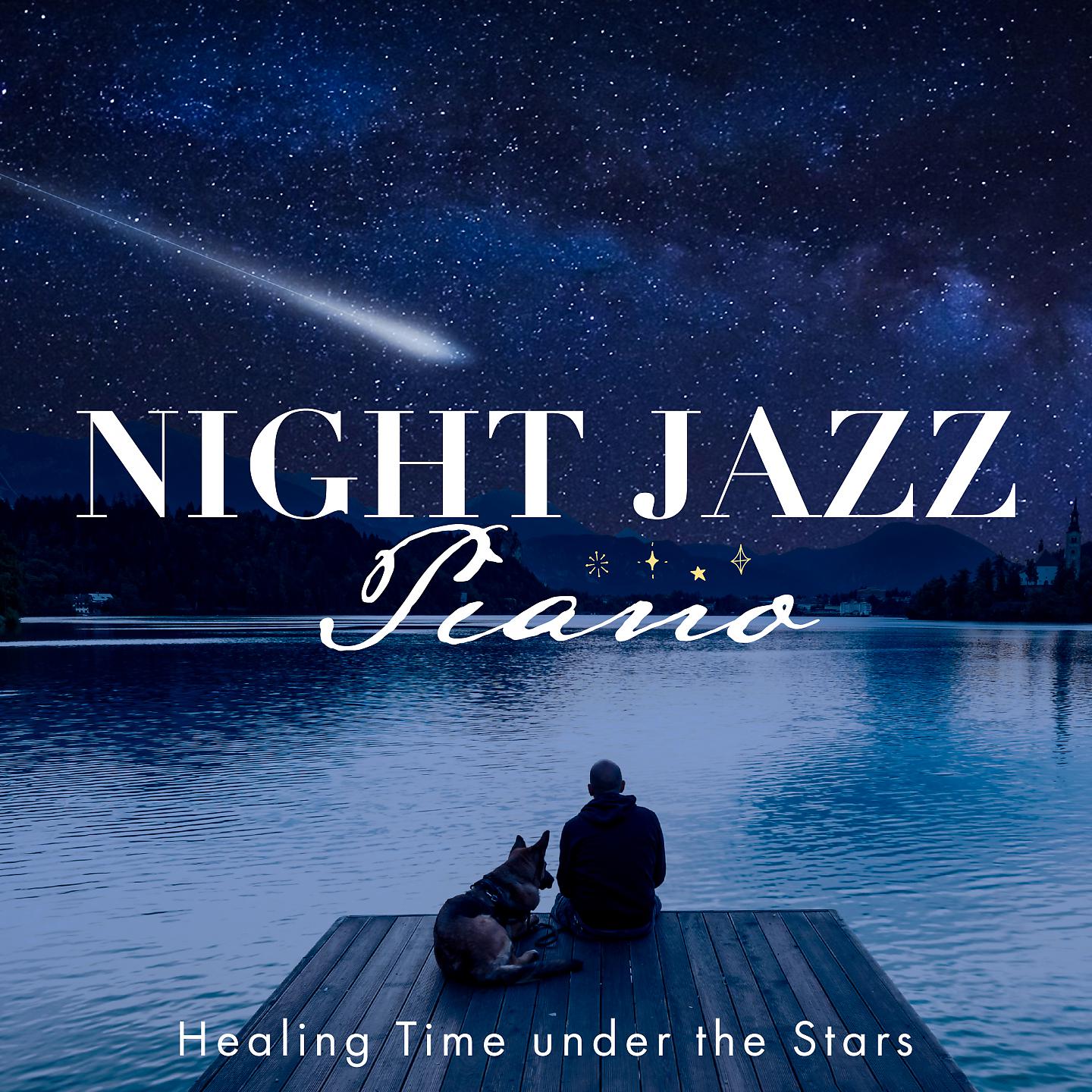 Постер альбома Night Jazz Piano - Healing Time under the Stars