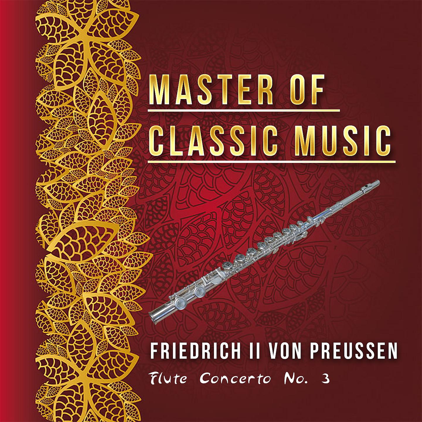Постер альбома Master of Classic Music, Friedrich II Von Preussen - Flute Concerto No. 3