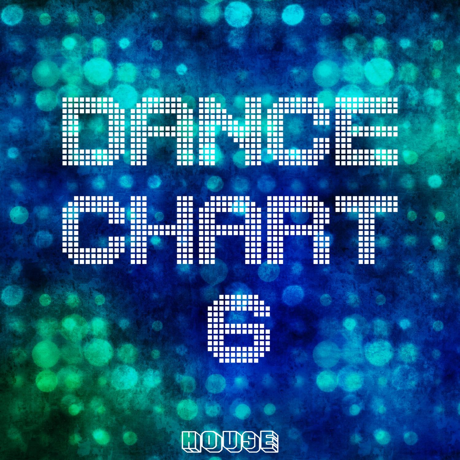 Постер альбома Dance Chart - House, Vol. 6