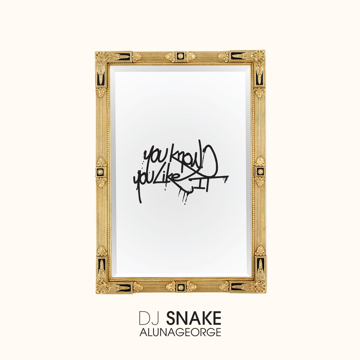Alunageorge know like dj. DJ Snake ALUNAGEORGE. You know you like it. DJ Snake you know you like it. DJ Snake ALUNAGEORGE you.