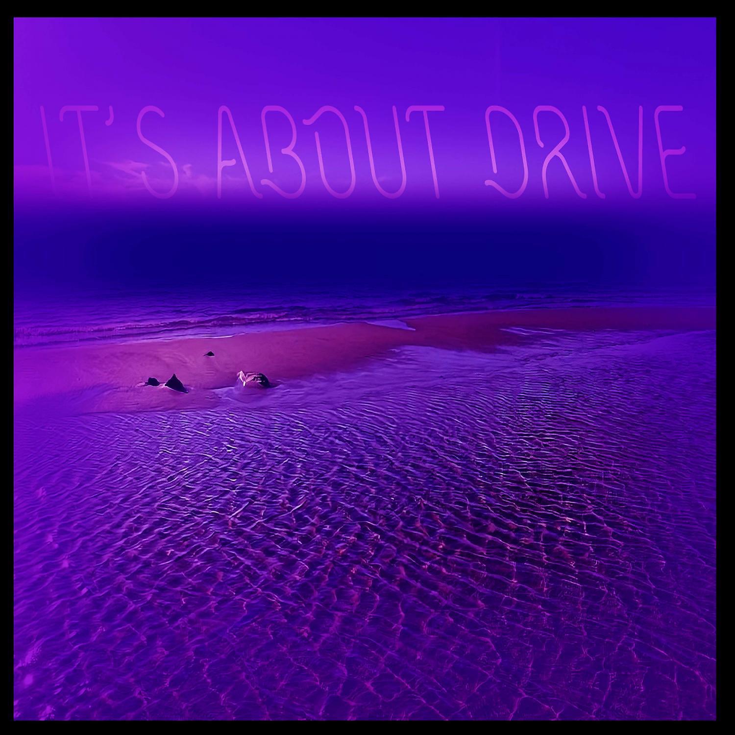 Постер альбома IT'S ABOUT DRIVE