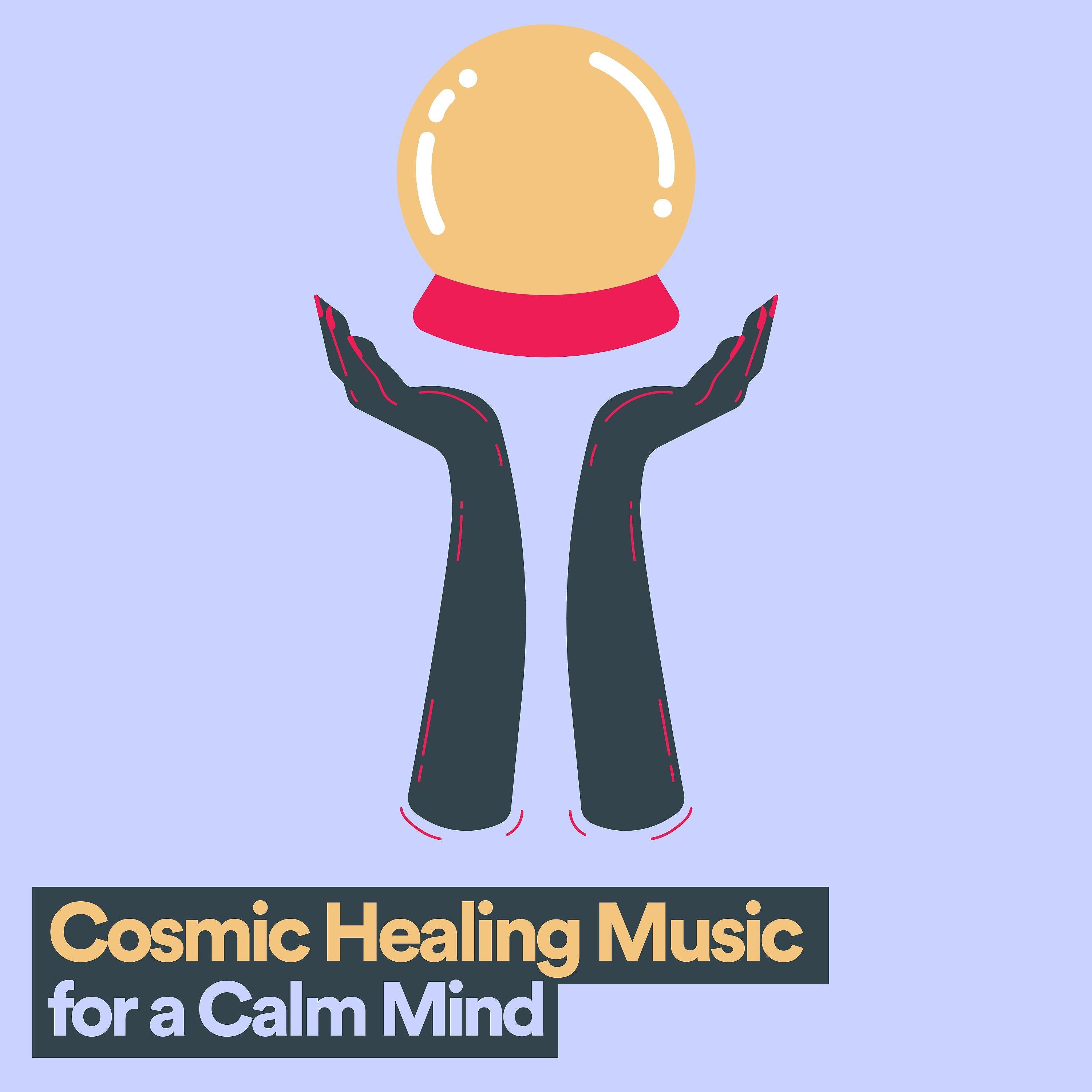 Постер альбома Cosmic Healing Music for a Calm Mind
