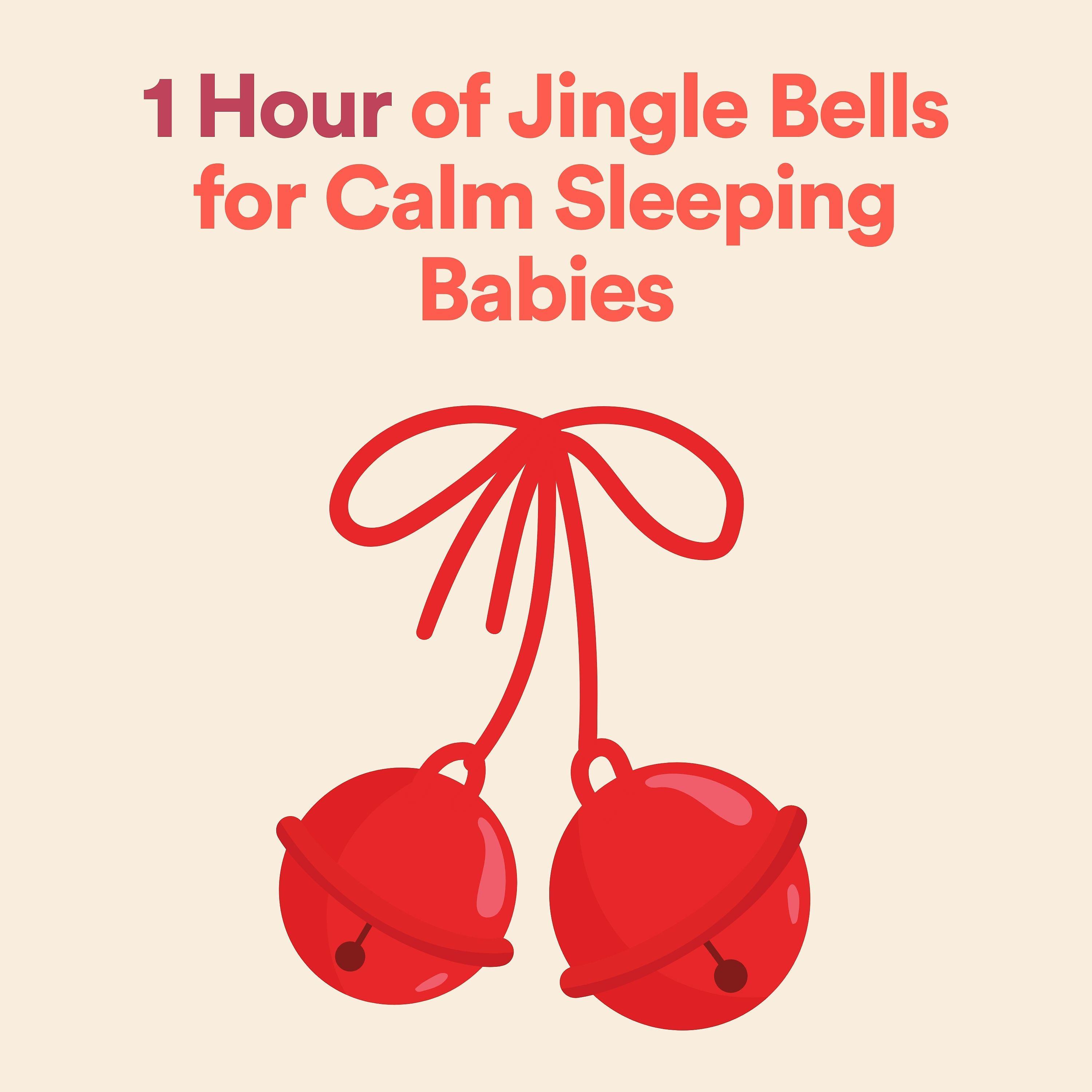Постер альбома 1 Hour of Jingle Bells for Calm Sleeping Babies