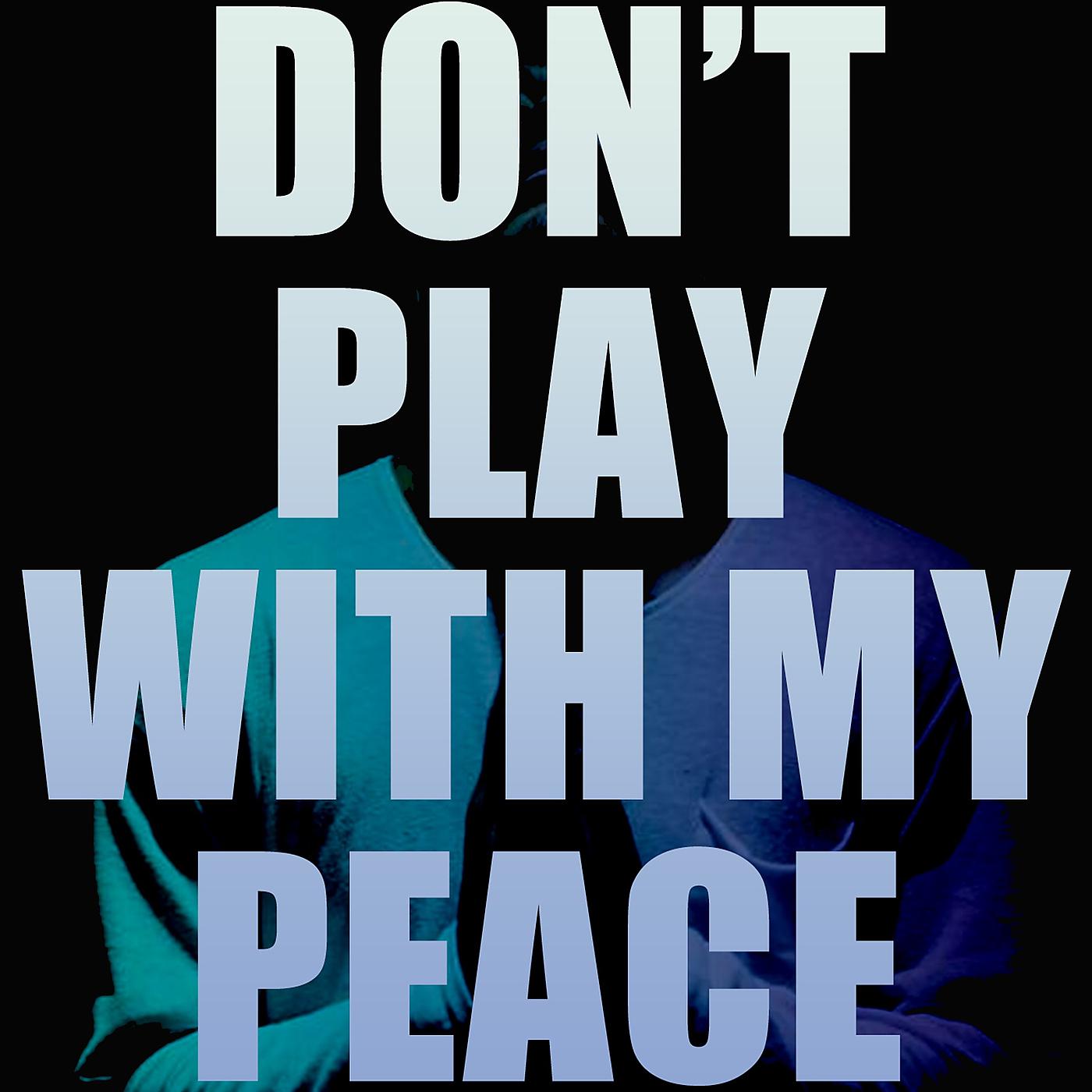 Постер альбома Don't Play with My Peace