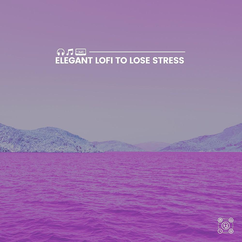 Постер альбома Elegant Lofi to Lose Stress