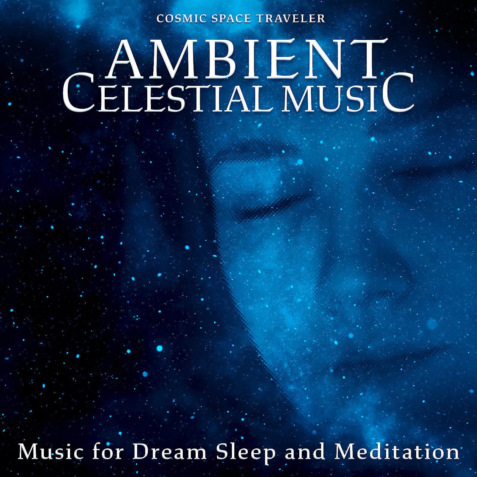 Постер альбома Ambient Celestial Music: Music for Dream Sleep and Meditation