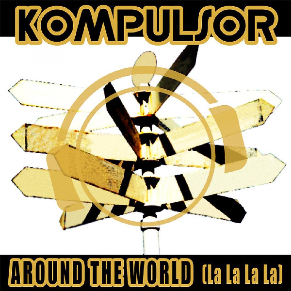 Kompulsor - Around The World (La La La La) [Ultra Flirt Hands Up Remix Edit]