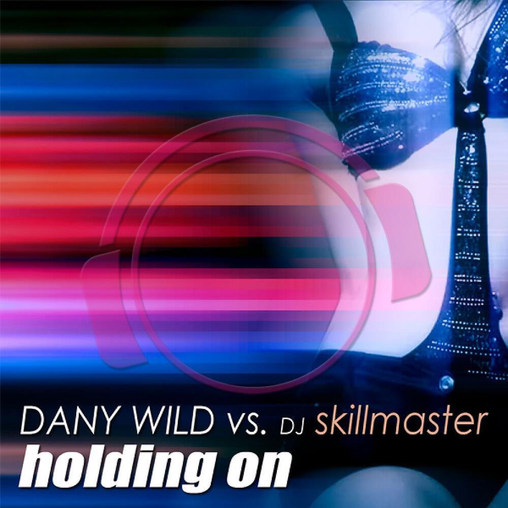 Dany Wild vs. DJ Skillmaster - Holding On 2K10 (DJ TLX Remix)