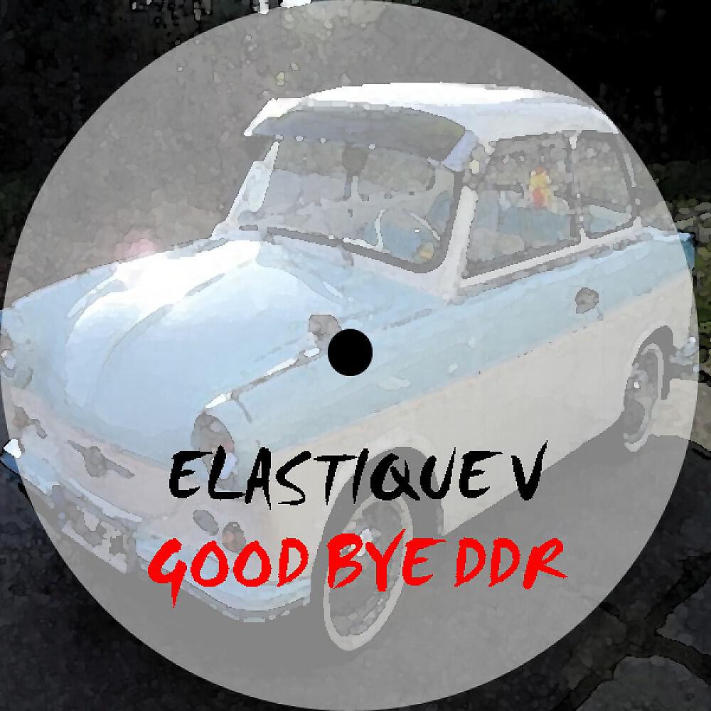 Elastique V - Good Bye DDR (Original)