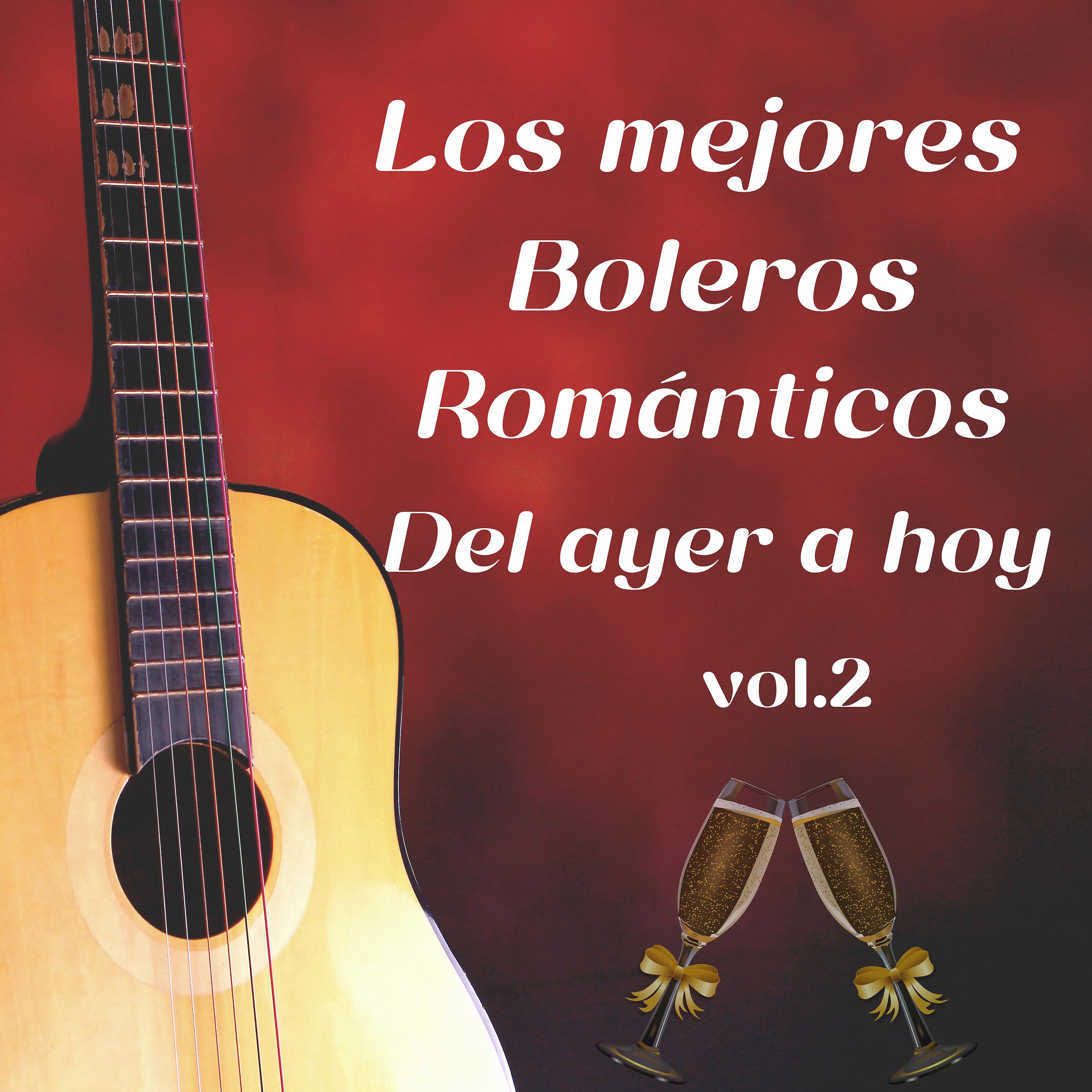 Постер альбома Los Mejores Boleros Románticos del Ayer a Hoy Vol.2