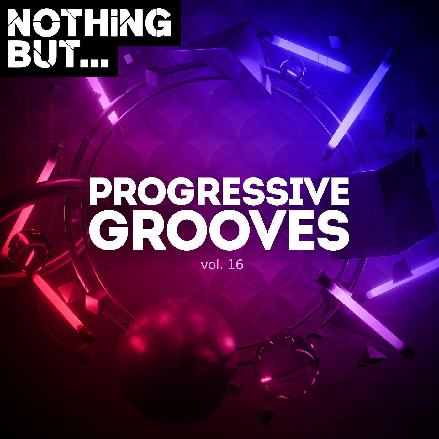 Постер альбома Nothing But... Progressive Grooves, Vol. 16
