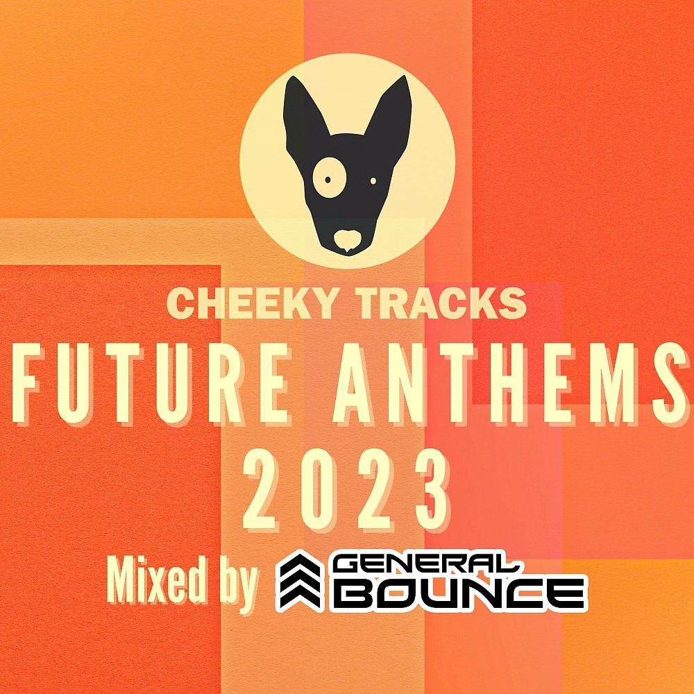 Постер альбома Cheeky Tracks Future Anthems 2023 (mixed by General Bounce)