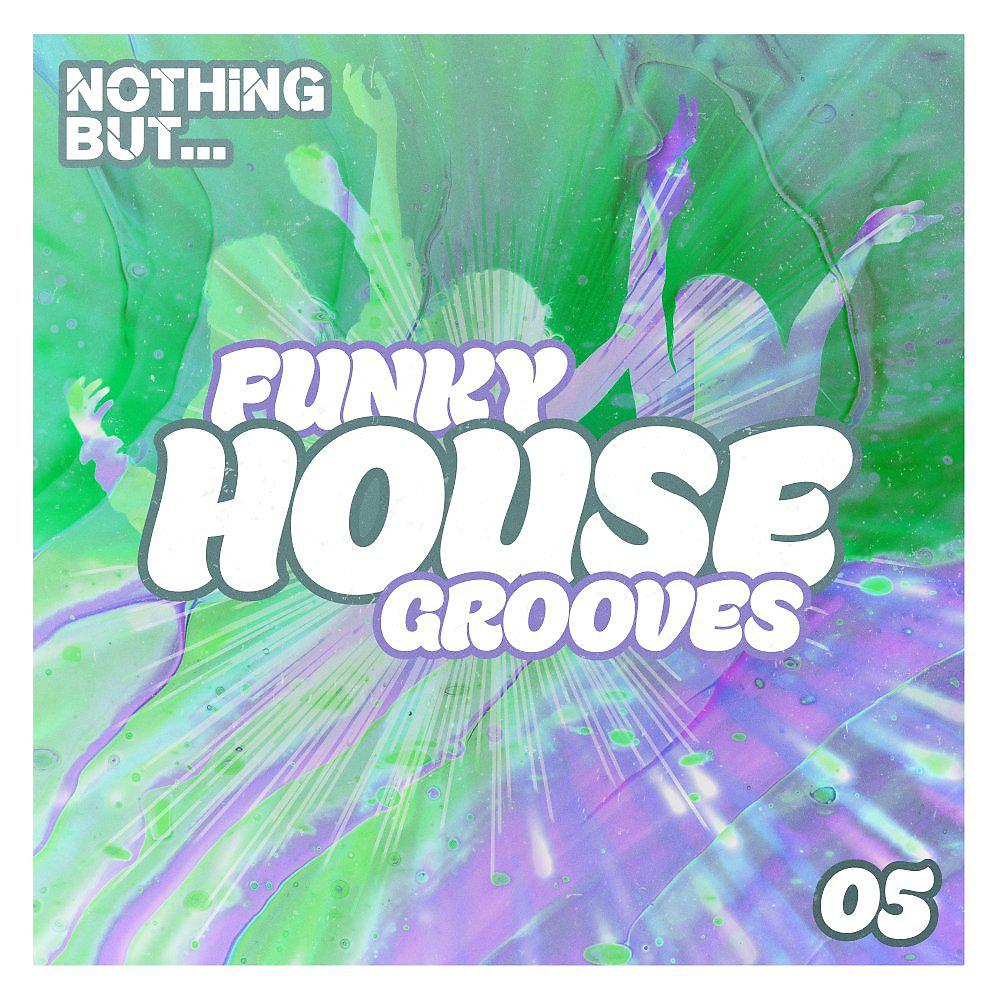 Постер альбома Nothing But... Funky House Grooves, Vol. 05