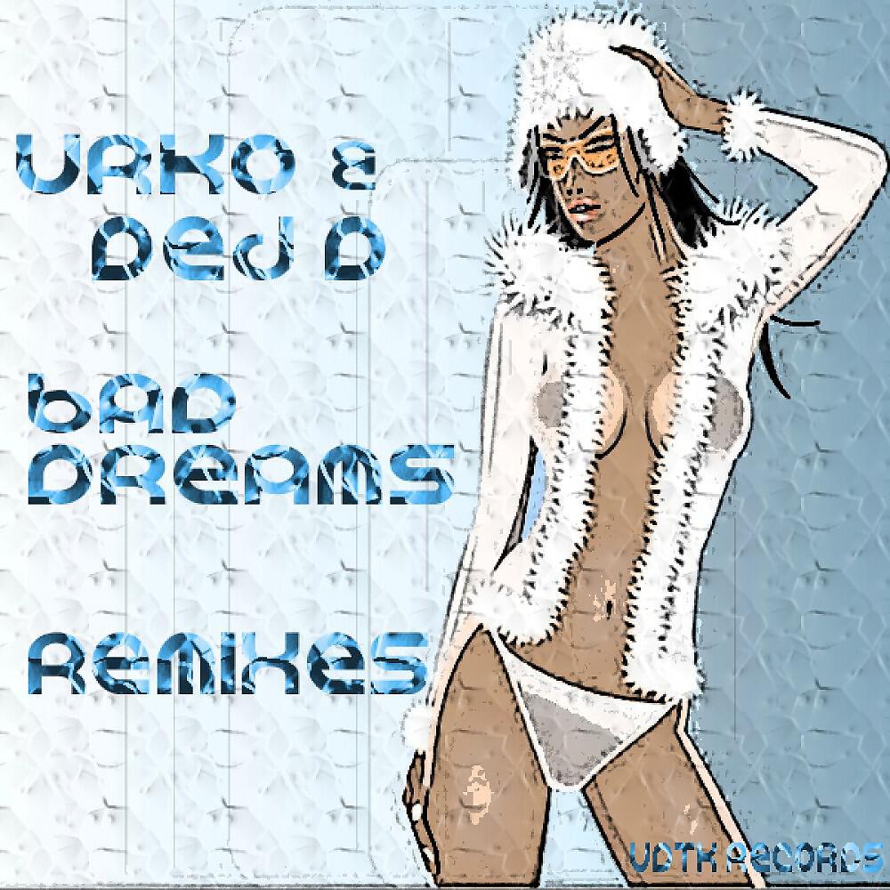 Urko & Dej D - Bad Dreams (Dj Royce Remix)