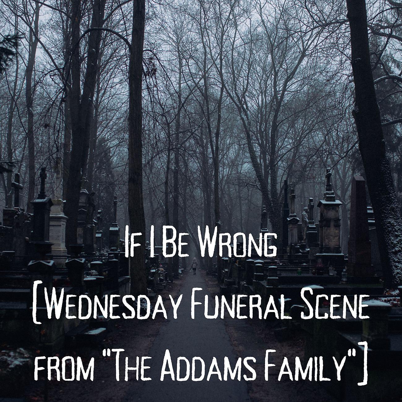 Постер альбома If I Be Wrong (Wednesday Funeral Scene from "The Addams Family"]
