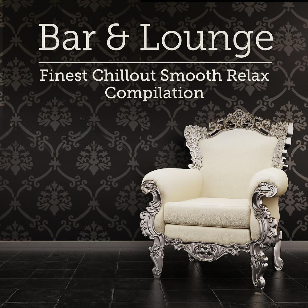 Постер альбома Bar & Lounge Finest Chillout Smooth Relax Compilation