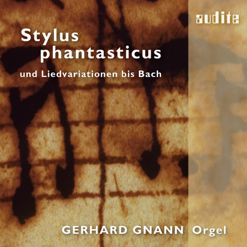 Постер альбома Stylus Phantasticus (Toccatas written in the "stylus phantasticus" and variations on songs until Bach)