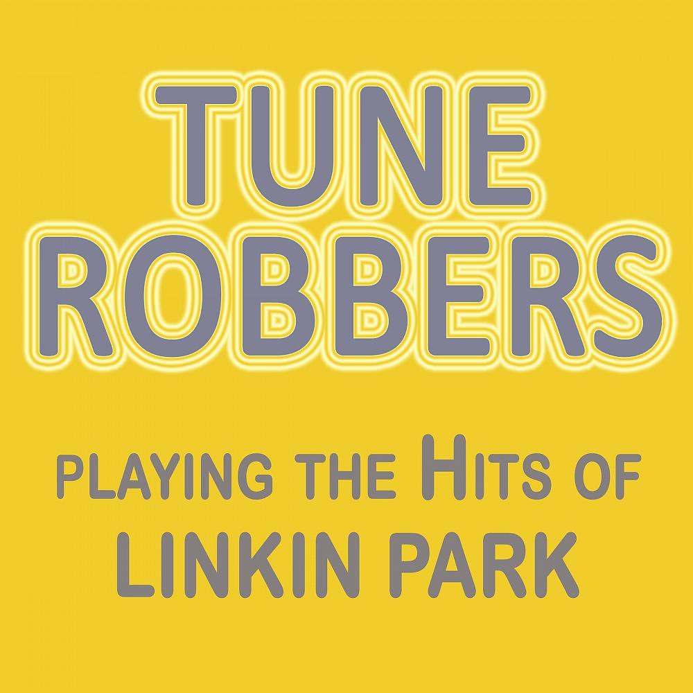 Постер альбома Tune Robbers Playing the Hits of Linkin Park