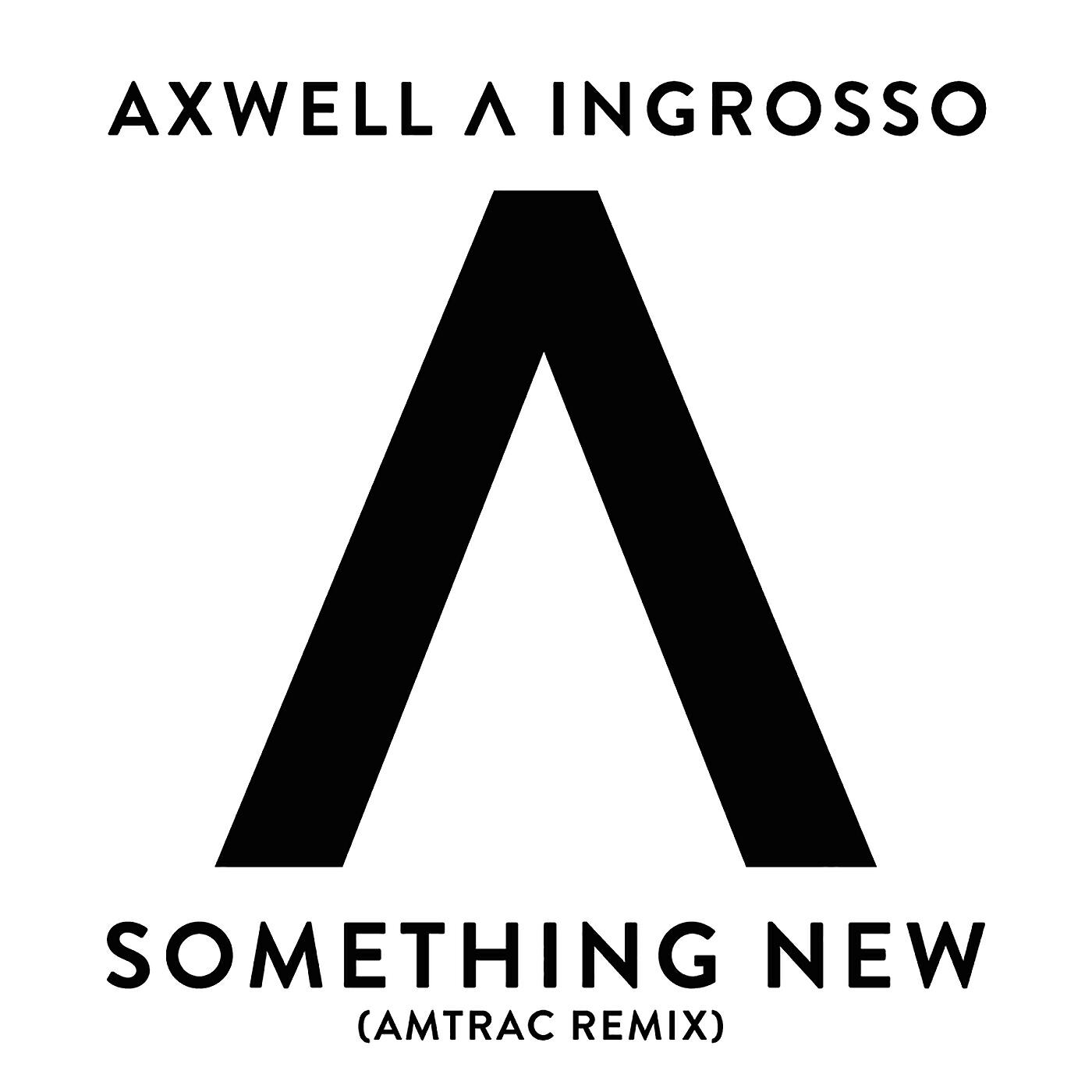 Axwell /\\ Ingrosso - Something New (Amtrac Remix)