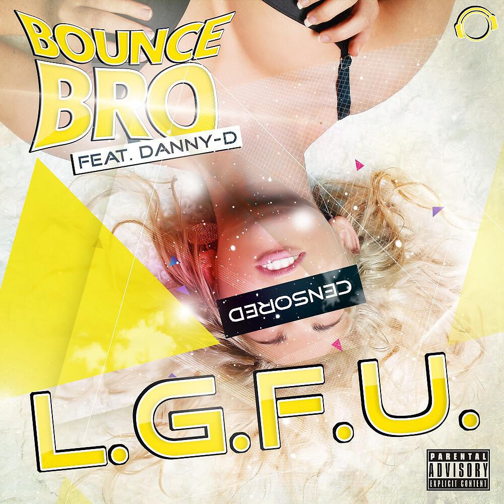 Bounce Bro - L.G.F.U. (Patrick Foster Edit)