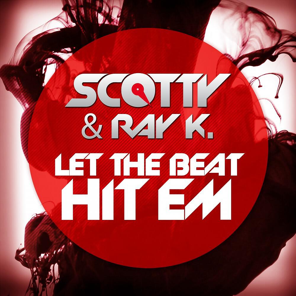 Scotty & Ray K. - Let the Beat Hit Em (Scotty Remix Edit)