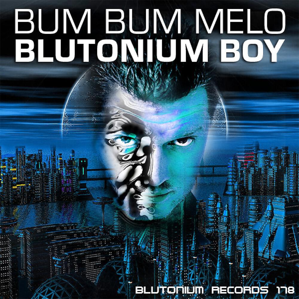 Blutonium Boy - Bum Bum Melo (Main Edit)