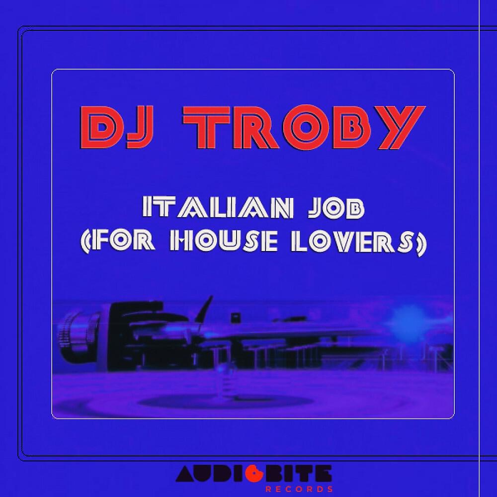 DJ Troby - Italian Job for House Lovers (Original Mix)