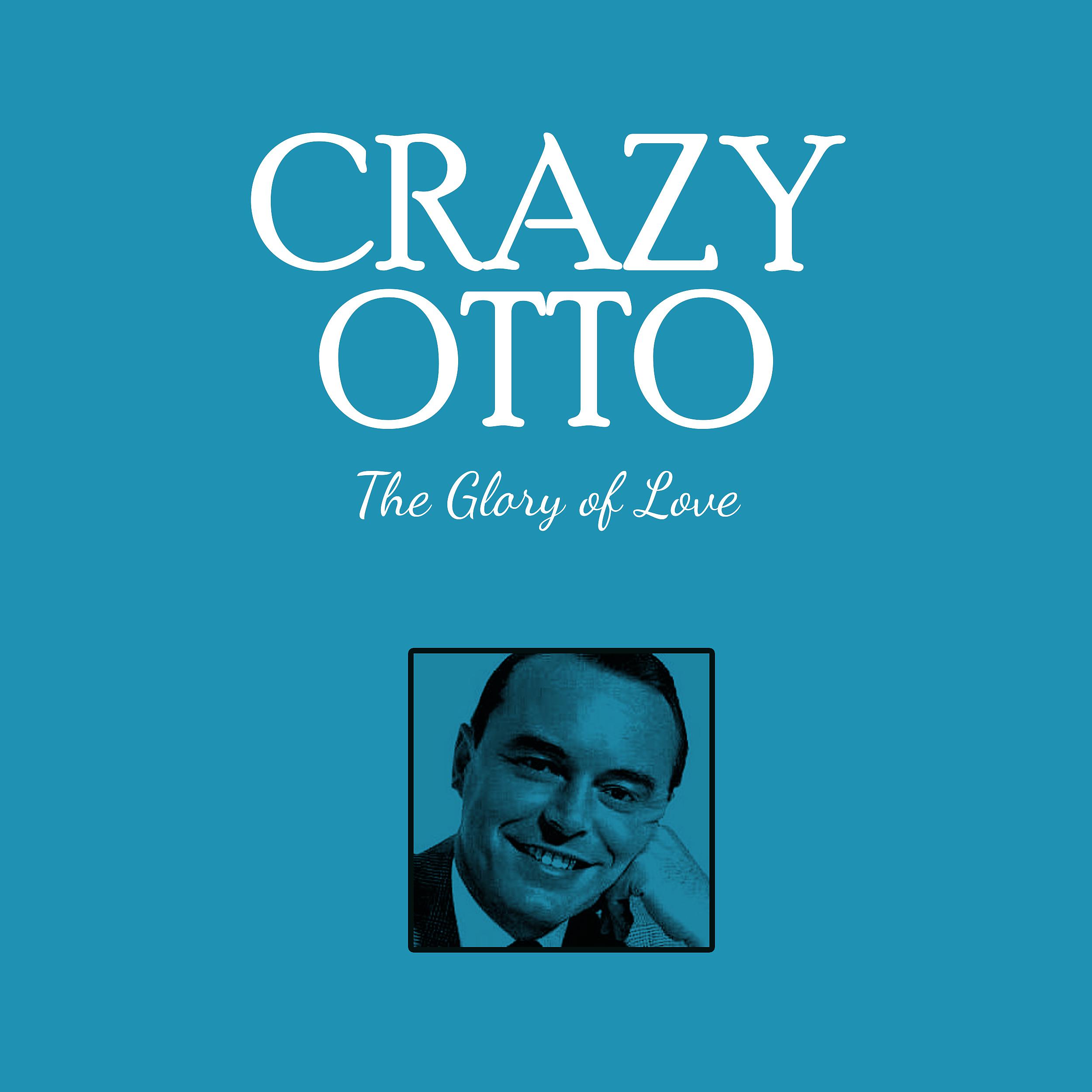 Постер альбома Crazy Otto The Glory of Love