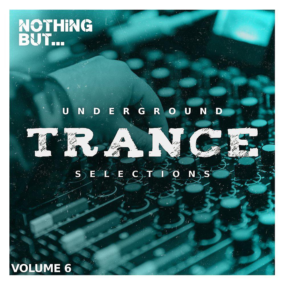 Постер альбома Nothing But... Underground Trance Selections, Vol. 06