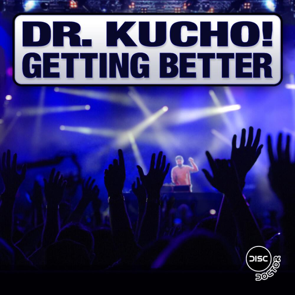 Dr. Kucho! - Getting Better (Club Mix)