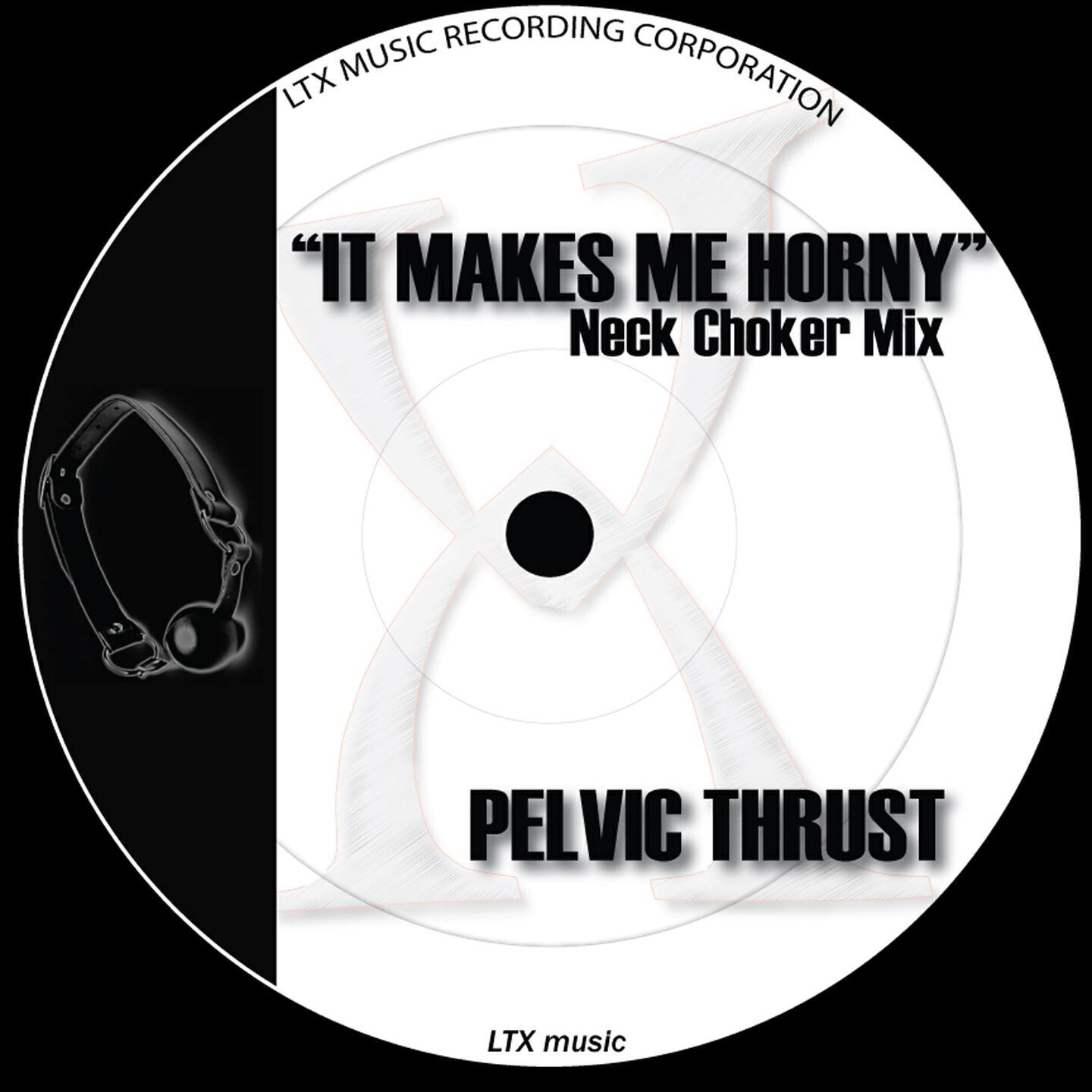 Pelvic Thrust - It Makes Me Horny (Neck Choker Mix)