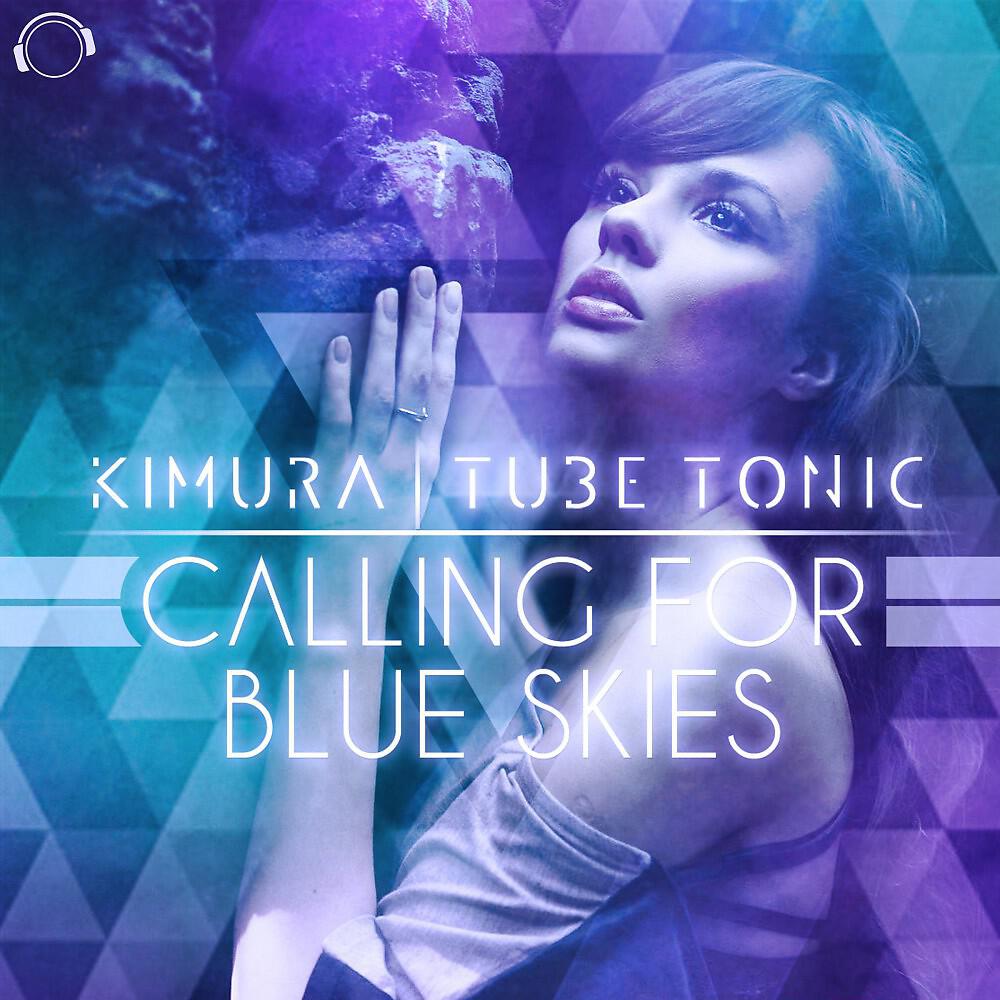 Kimura & Tube Tonic - Calling for Blue Skies (Tube Tonic Mix)