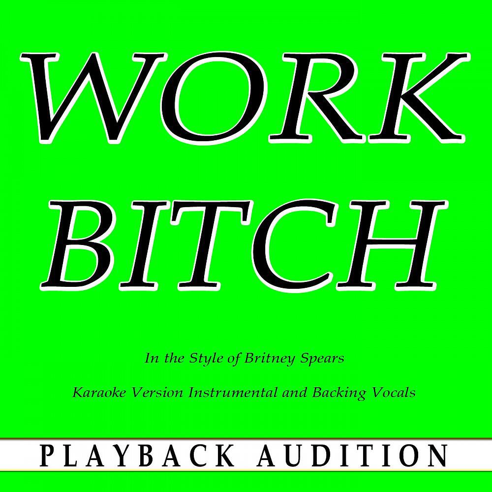 Playback Audition - Work Bitch (In the Style of Britney Spears) [Karaoke Version Instrumental]