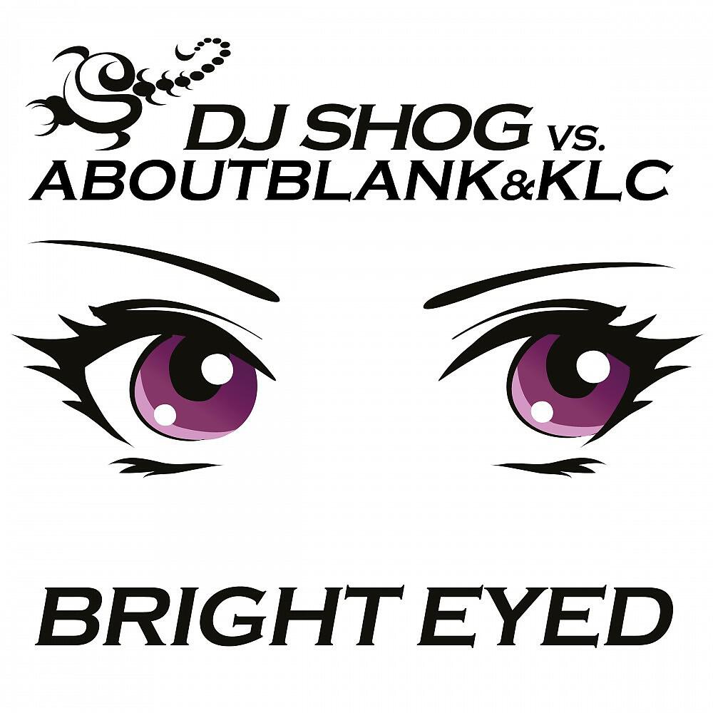 DJ SHOG vs. Aboutblank&KLC - Bright Eyed (Edit)