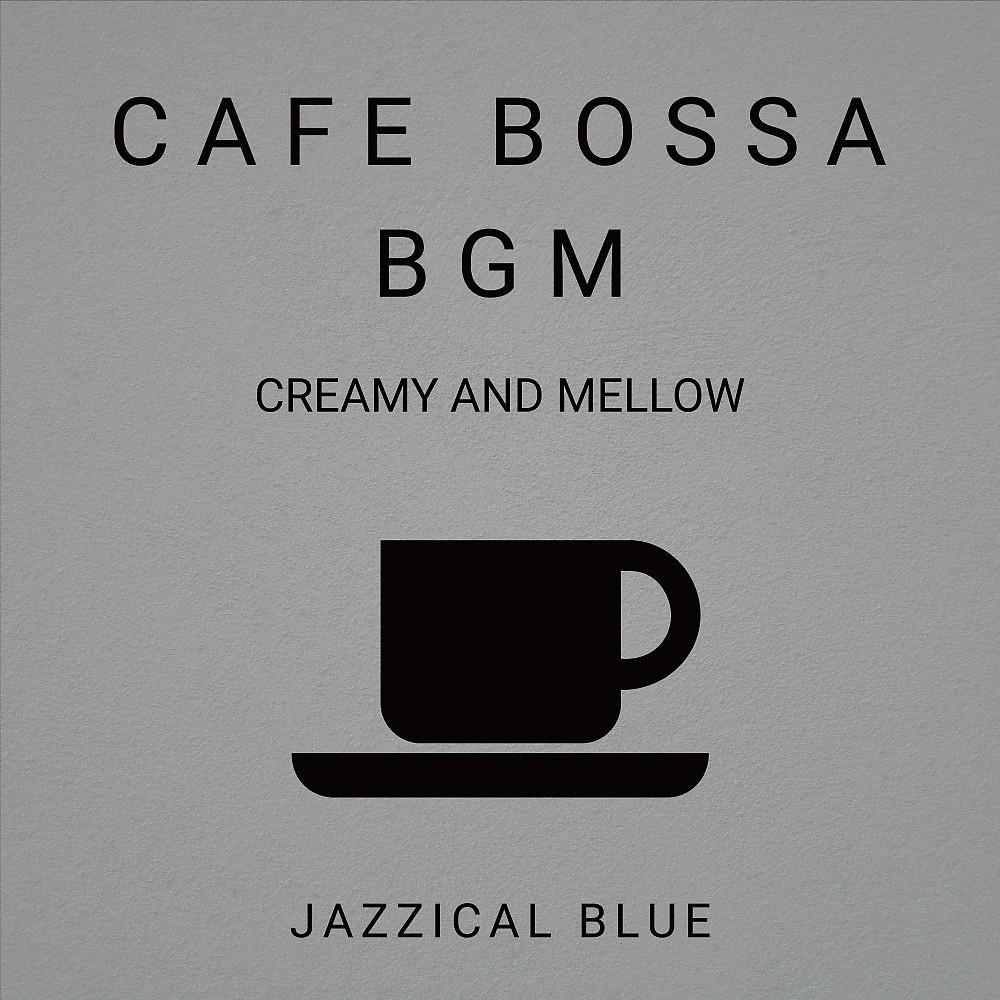Постер альбома Cafe Bossa Bgm (Creamy and Mellow)